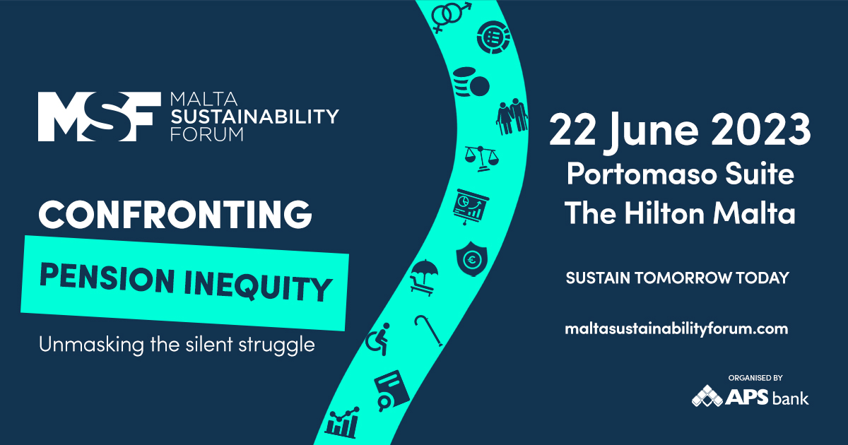 ‘Confronting Pension Inequity – Unmasking the silent struggle’ will be tackled at the next Malta Sustainability Forum